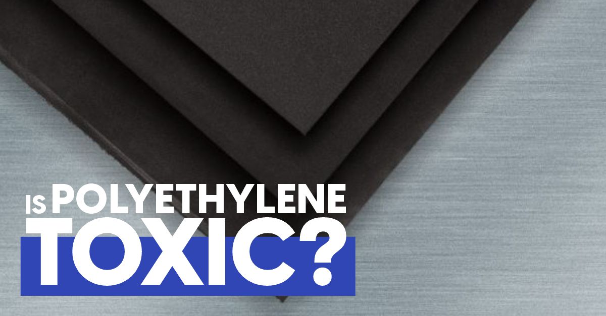  Is Polyethylene Toxic 